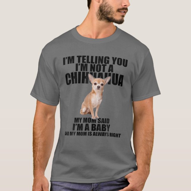 Chihuahua Hund jag säger att jag inte är en Chihua T Shirt (Framsida)