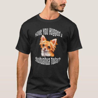 Chihuahua Hundägare har du kramat en Chihuahua til T Shirt