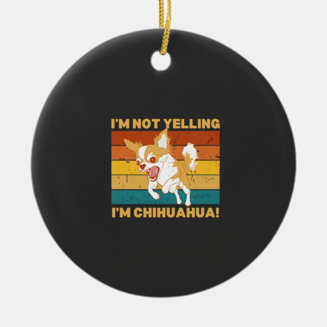 Chihuahua I'm not yelling. Julgransprydnad Keramik (Framsidan)