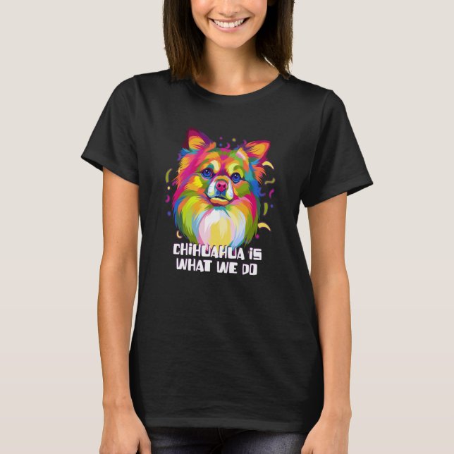 Chihuahua Is What We Do  Chiwawa Humor Toy Breed T Shirt (Framsida)