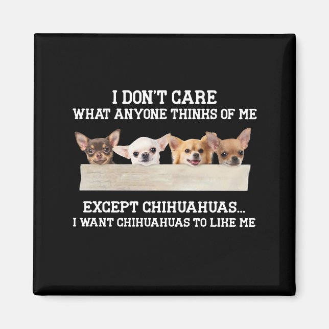 Chihuahua, jag bryr mig inte om vad nån tycker om  magnet (Framsidan)