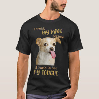 Chihuahua Jag Talar Ut Min Åsikt Eftersom Det Gör  T Shirt