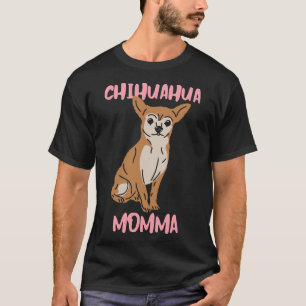 Chihuahua Momma T Shirt