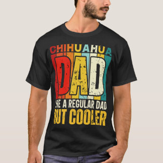 Chihuahua Pappa Som ett vanligt Pappa men kylare T Shirt
