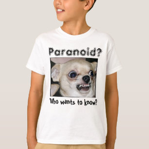 Chihuahua Paranoid T Shirt