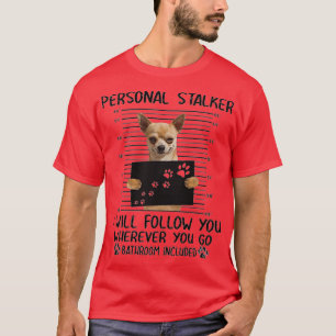 Chihuahua Personal Stalker-lustiga gåvor T Shirt