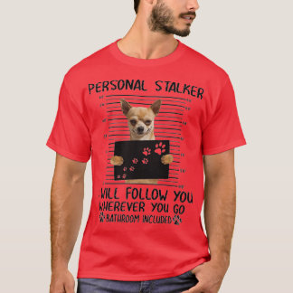 Chihuahua Personal Stalker-lustiga gåvor T Shirt