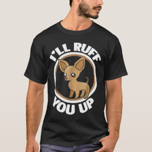 Chihuahua Ruff You Up Small Hund älskare T Shirt