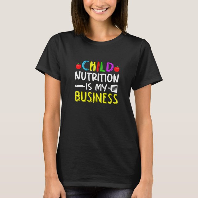 Child Nutrition Is My Business School Cafeteria Wo T Shirt (Framsida)