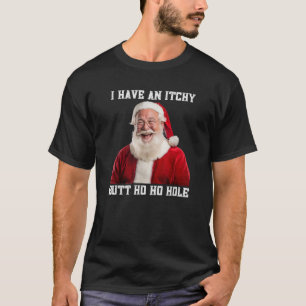 Childisch Santa Bum Joke Rude Embarrassing Christm T Shirt