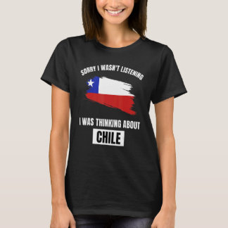 Chile Beklager, jag lyssnade inte, tänkte på Chile T Shirt