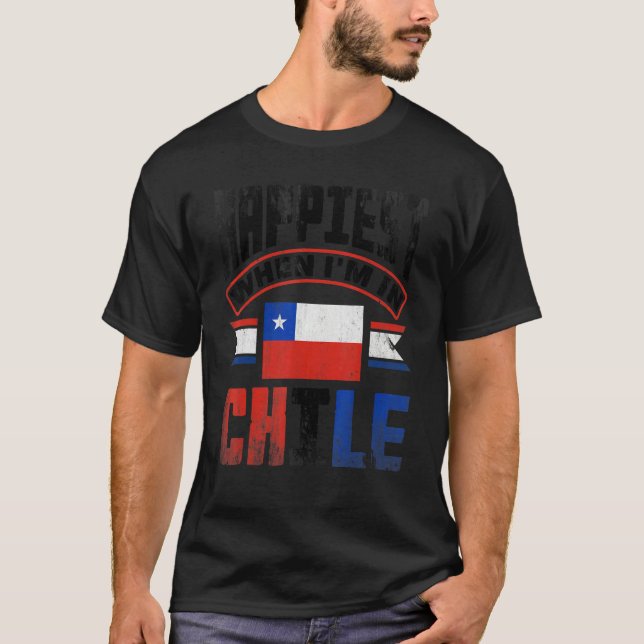 Chile Chilean Chile Flag Happiest When Im In Chile T Shirt (Framsida)