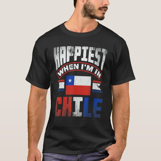 Chile Chilean Chile Flag Happiest When Im In Chile T Shirt (Framsida)