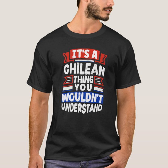 Chile Chilean Chile Flag Its A Chilean Thing T Shirt (Framsida)