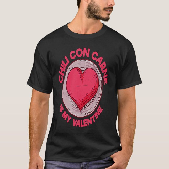 Chili Con Carne Is My Valentine Chili With Meat  S T Shirt (Framsida)