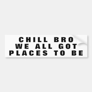 Chill Bro, vi alla Har Ställe ska bli vidgade Bildekal