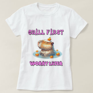 Chill First Worry Later - Funny Relax Capy Design T Shirt