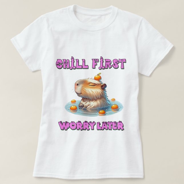 Chill First Worry Later - Funny Relax Capy Design T Shirt (Design framsida)