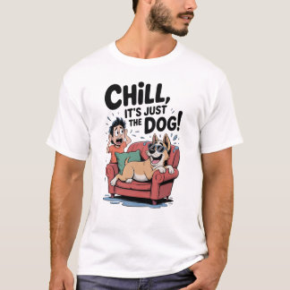Chill It’s Just the Dog Funny Dog Owner Cartoon T Shirt