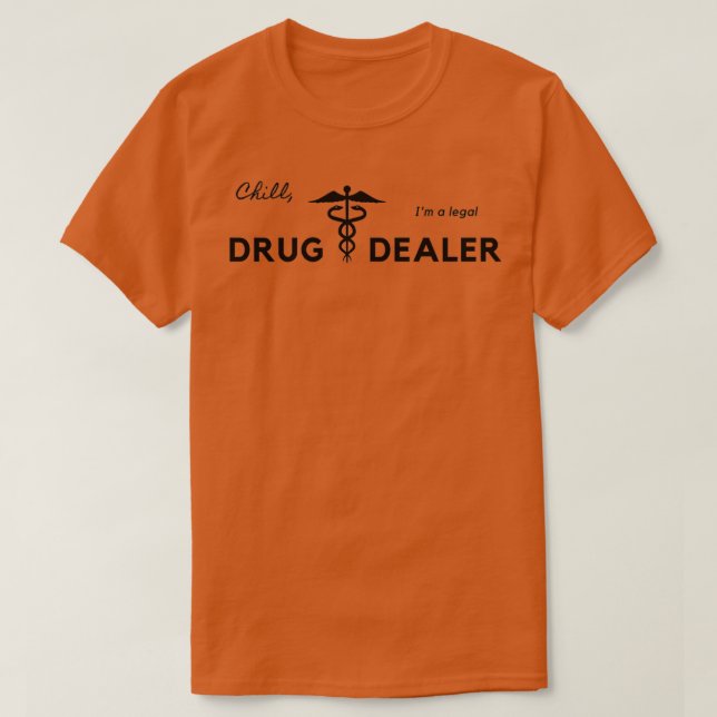 Chill Ix27m a legal Drug Dealer Funny T Shirt (Design framsida)