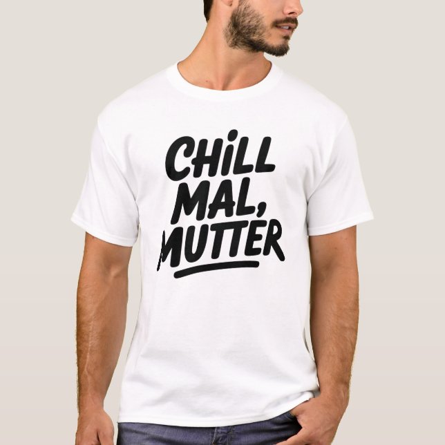 Chill Mal Mutter Funny German Mom Quote T Shirt (Framsida)