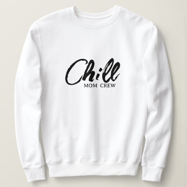 Chill Mamma Crew Modern Script Mors dag Sweatshi T Shirt (Design framsida)
