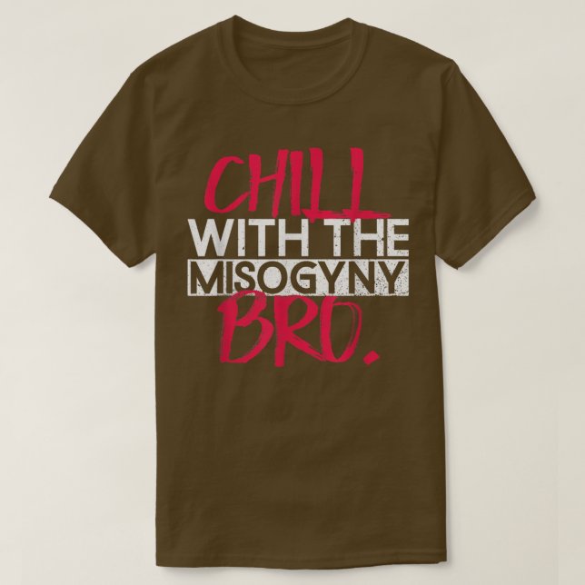 Chill med Misogyny-Högerna, kvinnans BroFeministis T Shirt (Design framsida)