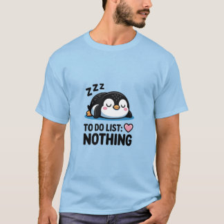 Chill Penguin "To Do List: Nothing" T Shirt