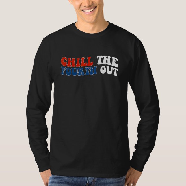 chill the fourth out 4th of july independence day  t shirt (Framsida)