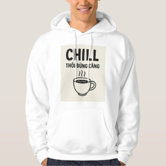 Chill Thôi Đừ Căng - vietnamesisk citat Hoodie