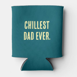 CHILLEST DAD EVER. Stubby holder