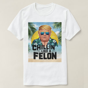 Chillin som en Felon Funny Trump Sommaren 2024 T Shirt