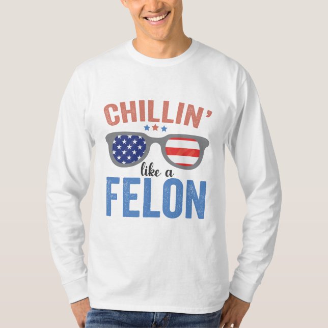 Chillin som en Felon Trump American Val USA T Shirt (Framsida)