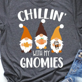Chillin’ with my Gnomies te T Shirt