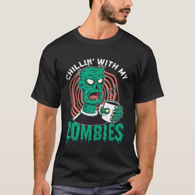 Chillin With My Zombies  Zombie for Halloween T Shirt (Framsida)