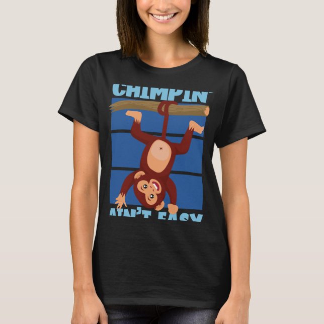 Chimpanzee Chimpin Ain t Easy Shirt (Framsida)