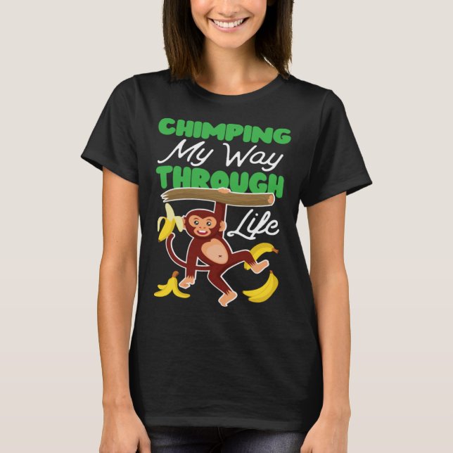 Chimpanzee Chimping My Way Through Life T Shirt (Framsida)