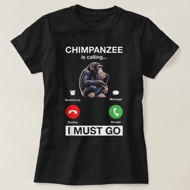 Chimpanzee säger att jag måste gå på Chimp Monkey T Shirt (Design framsida)