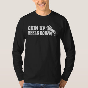 Chin Up Heels Down Equestrian Sport Show Jumping T Shirt