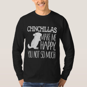 Chinchillas gör mig Lycklig att du inte så mycket T Shirt