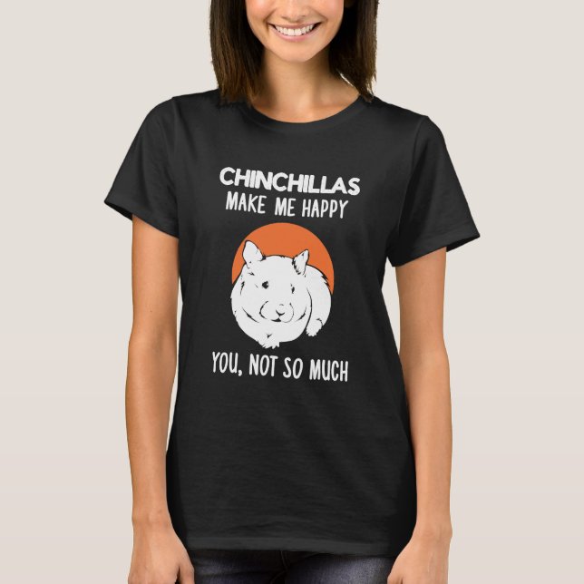 Chinchillas Gör mig Lycklig T Shirt (Framsida)
