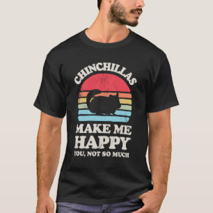Chinchillas gör mig till Lycklig Funny Chinchilla  T Shirt