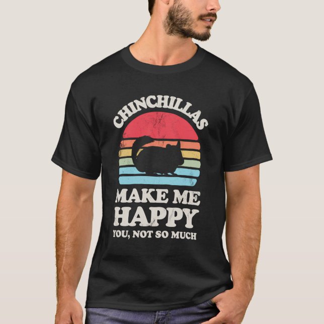 Chinchillas gör mig till Lycklig Funny Chinchilla  T Shirt (Framsida)