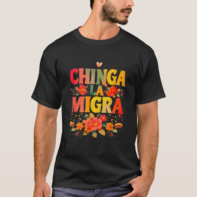 Chinga La Migra Flowers T Shirt (Framsida)