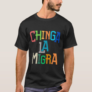 Chinga La Migra Rolig Anti-trump T Shirt