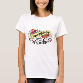 Chingona Como Mi Madre, hand plockade T Shirt