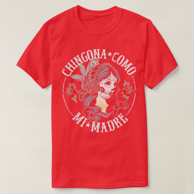 Chingona Como Mi Madre T Shirt (Design framsida)