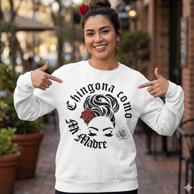Chingona como mi Madre T Shirt (Chingona como mi Madre Sweatshirt)