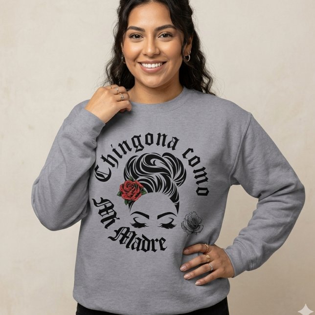 Chingona som min mamma  t shirt (Chingona Como Mi Madre sweatshirt)