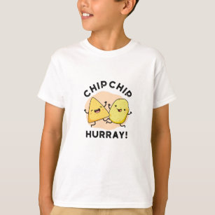 Chip Chip Hooray Funny Lycklig Crisps Pun T Shirt